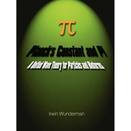 Planck's Constant and Pi: A Unified Wave Theory for Particles and Bioforms - Paperback