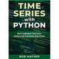 Time Series with Python: How to Implement Time Series Analysis and Forecasting Using Python - Paperback