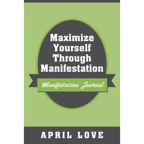 Maximize Yourself Through Manifestation: Manifestation Journal - Paperback