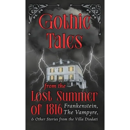 Ghostly Tales from the Lost Summer of 1816 - Frankenstein, The Vampyre & Other Stories from the Villa Diodati - Hardcover