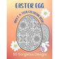 Easter Egg Adult & Teen Coloring Book: 50 Gorgeous Designs: Intricate Fun Color Pages - Paperback
