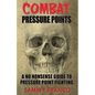 Combat Pressure Points: A No Nonsense Guide To Pressure Point Fighting for Self-Defense - Paperback