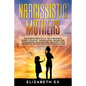 Narcissistic Mothers: The Characteristics of the Narcissistic Parent: Jealousy, Manipulation, Gaslighting. Consequences on Daughters. Recove - Paperback