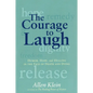 The Courage to Laugh: Humor, Hope, and Healing in the Face of Death and Dying - Paperback