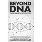 Beyond DNA: The Epigenetic Revolution: From Cellular Mechanisms to Environmental Factors: How Epigenetics Shapes Our Biological De - Hardcover