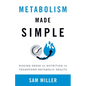 Metabolism Made Simple: Making Sense of Nutrition to Transform Metabolic Health - Paperback
