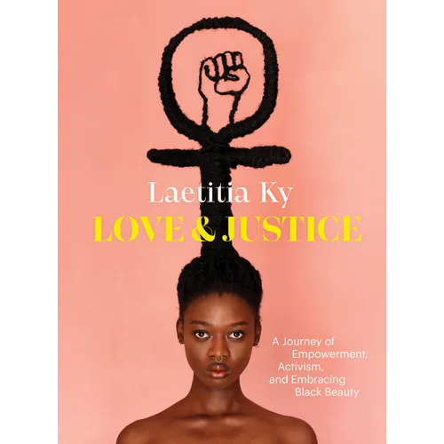 Love and Justice: A Journey of Empowerment, Activism, and Embracing Black Beauty - Hardcover