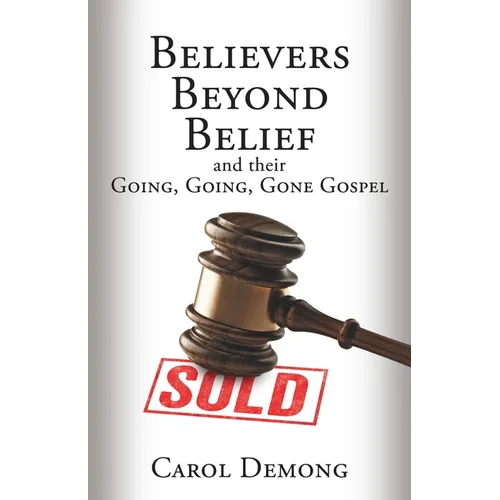 Believers Beyond Belief and Their Going, Going, Gone Gospel - Paperback
