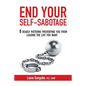 End Your Self-Sabotage: 8 Deadly Patterns Preventing You from Leading the Life You Want - Paperback