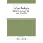 Le Tuer Des Lions: The Life And Adventures Of Jules Gerard, The Lion-Killer; Comprising His Ten Years' Campaigns Among The Lions Of Northern Africa - Paperback