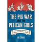 The Pig War and the Pelican Girls: 21 Extraordinary and Forgotten Stories from American History - Paperback