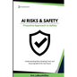 AI Risks and Safety: Understanding AI Risks, Building AI Trust, and Ensuring Safe AI use for the Future - Paperback