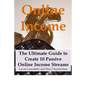 Online Income: The Ultimate Guide to Create Online Income Streams - Paperback