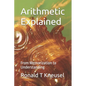 Arithmetic Explained: From Memorization to Understanding - Paperback