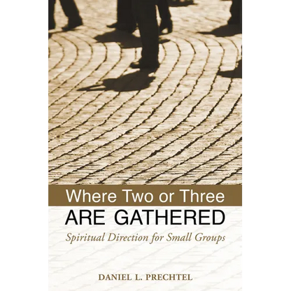Where Two or Three Are Gathered: Spiritual Direction for Small Groups - Paperback