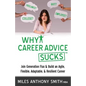 Why Career Advice Sucks: Join Generation Flux & Build an Agile, Flexible, Adaptable, & Resilient Career - Paperback