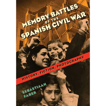 Memory Battles of the Spanish Civil War: History, Fiction, Photography - Paperback