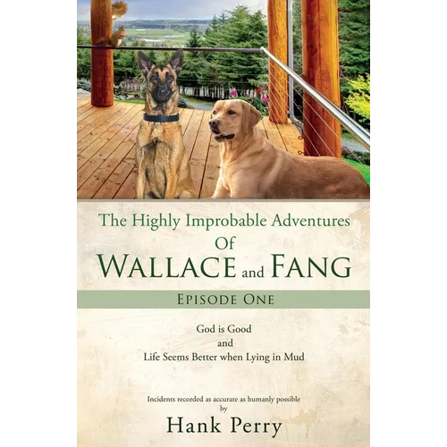 The Highly Improbable Adventures Of Wallace and Fang: God is Good and Life Seems Better when Lying in Mud - Paperback