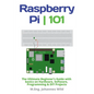 Raspberry Pi 101: The Ultimate Beginner's Guide with Basics on Hardware, Software, Programming & DIY Projects - Paperback