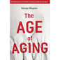 The Age of Aging: How Demographics Are Changing the Global Economy and Our World - Hardcover