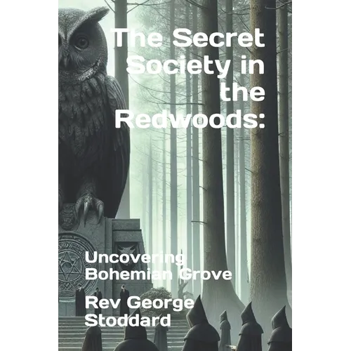 The Secret Society in the Redwoods: : Uncovering Bohemian Grove - Paperback