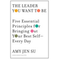 The Leader You Want to Be: Five Essential Principles for Bringing Out Your Best Self--Every Day - Hardcover