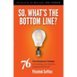So, What's the Bottom Line?: 76 Proven Marketing Tips & Techniques for Building Your Business and Personal Brand - Paperback