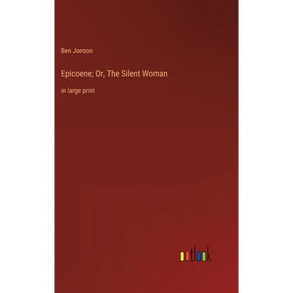 Epicoene; Or, The Silent Woman: in large print - Hardcover