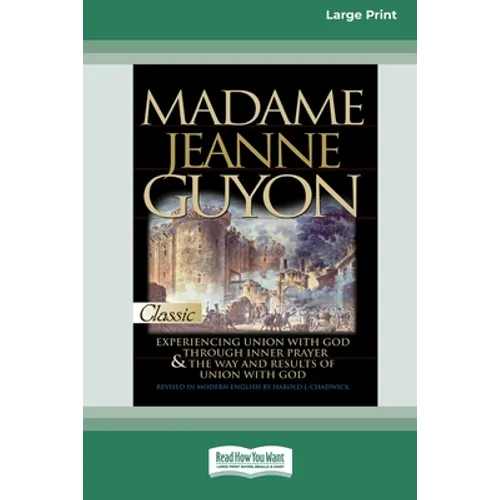 Madame Jeanne Guyon: Experiencing Union with God through Prayer and The Way and Results of Union with God (16pt Large Print Edition) - Paperback