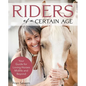 Riders of a Certain Age: Your Guide for Loving Horses Midlife and Beyond - Paperback