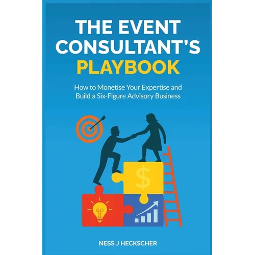 The Event Consultant's Playbook: How to Monetise Your Expertise and Build a Six-Figure Advisory Business - Paperback