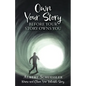 Own Your Story Before Your Story Owns You: Name and Claim Your Valuable Story - Paperback