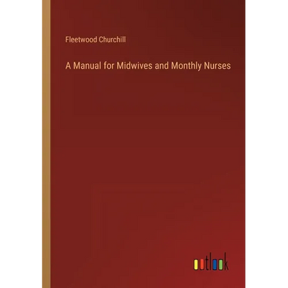 A Manual for Midwives and Monthly Nurses - Paperback