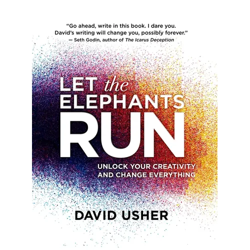 Let the Elephants Run: Unlock Your Creativity and Change Everything - Hardcover