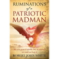 Ruminations of a Patriotic Madman: We were given a republic but, as warned: we could not keep it - Paperback