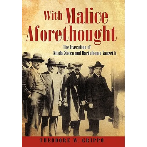 With Malice Aforethought: The Execution of Nicola Sacco and Bartolomeo Vanzetti - Hardcover
