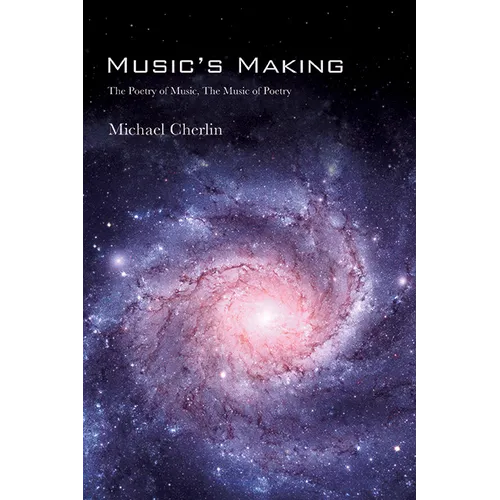 Music's Making: The Poetry of Music, the Music of Poetry - Paperback
