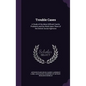 Trouble Cases: A Study of the More Difficult Family Problems and the Work Upon Them of the Detroit Social Agencies - Hardcover