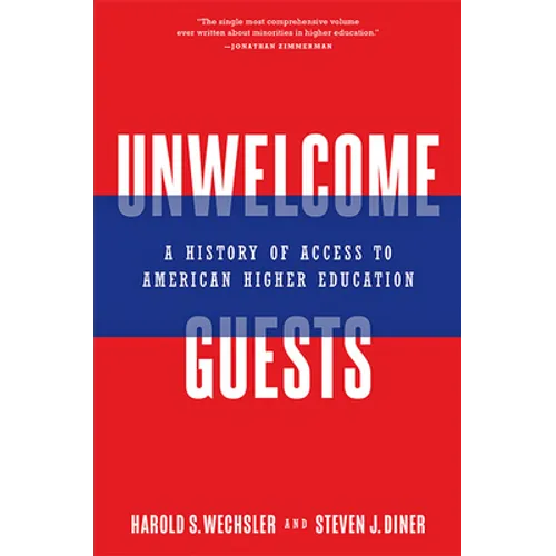 Unwelcome Guests: A History of Access to American Higher Education - Hardcover