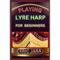 Playing Lyre Harp for Beginners: Complete Procedural Melody Guide To Understand, Learn And Master How To Play Lyre harp Like A Pro Even With No Former - Paperback
