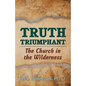 Truth Triumphant: The Church in the Wilderness - Paperback
