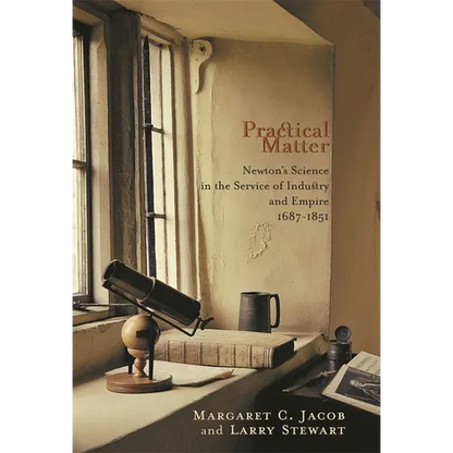 Practical Matter: Newton's Science in the Service of Industry and Empire, 1687-1851 - Paperback