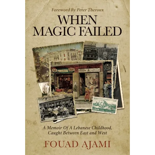 When Magic Failed: A Memoir of a Lebanese Childhood, Caught Between East and West - Hardcover
