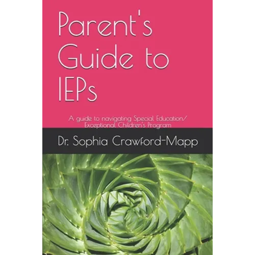 Parent's Guide to IEPs: A guide to navigating Special Education/ Exceptional Children's Program - Paperback