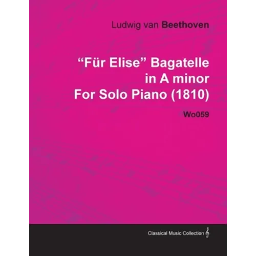 Für Elise - Bagatelle No. 25 in A Minor - WoO 59, Bia 515 - For Solo Piano: With a Biography by Joseph Otten - Paperback