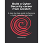 Build a Cyber Security Career from Scratch: A Step by Step Guide to Become a Cyber Security Specialist - Paperback