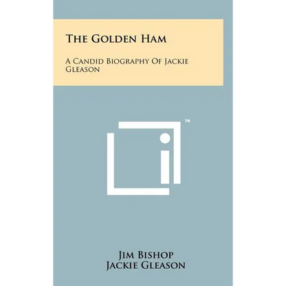 The Golden Ham: A Candid Biography Of Jackie Gleason - Hardcover