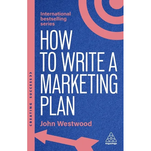 How to Write a Marketing Plan: Define Your Strategy, Plan Effectively and Reach Your Marketing Goals - Hardcover