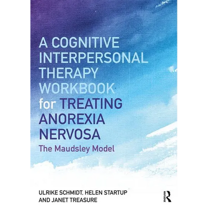 A Cognitive-Interpersonal Therapy Workbook for Treating Anorexia Nervosa: The Maudsley Model - Paperback