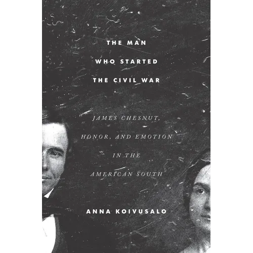 The Man Who Started the Civil War: James Chesnut, Honor, and Emotion in the American South - Paperback
